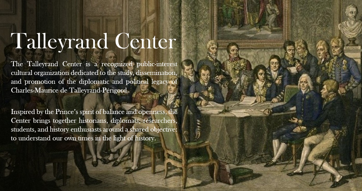 Centre Talleyrand, organisme culturel dédié à la recherche, à la diffusion et à la valorisation de l’œuvre diplomatique et politique de Talleyrand.